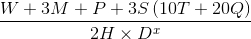 (W + 3M + P + 3S(10T + 20Q) )/(2H * D^x)